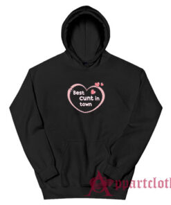 Best Cunt In Town Hoodie