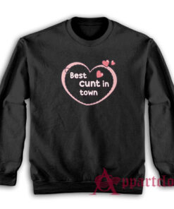Best Cunt In Town Sweatshirt