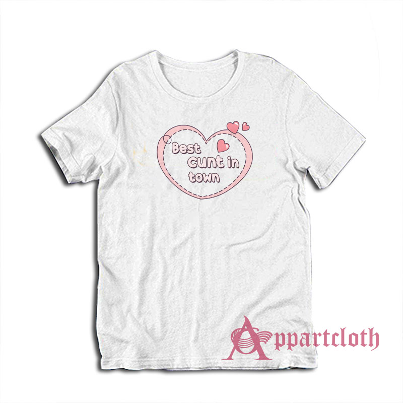 Best Cunt In Town T-Shirt