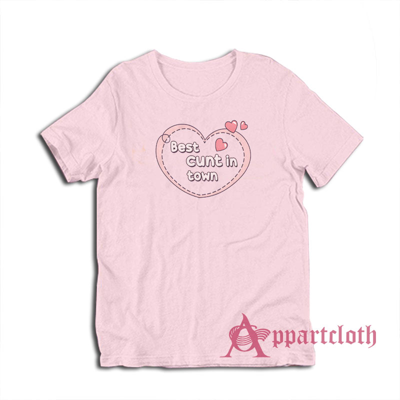 Best Cunt In Town T-Shirt