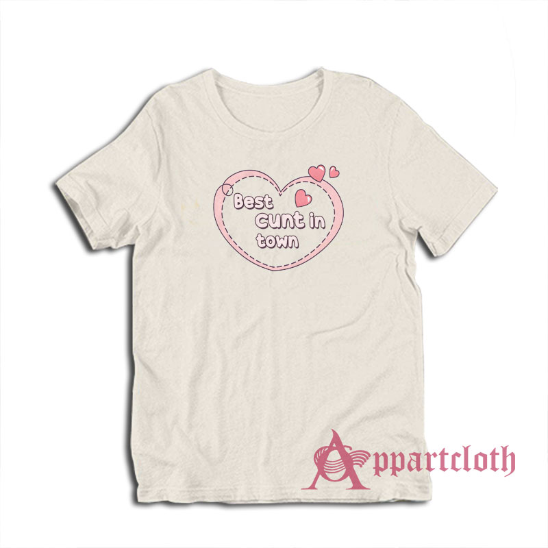 Best Cunt In Town T-Shirt