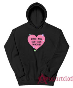 Bitch Ass Slut Ass Whore Hoodie