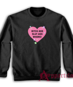 Bitch Ass Slut Ass Whore Sweatshirt
