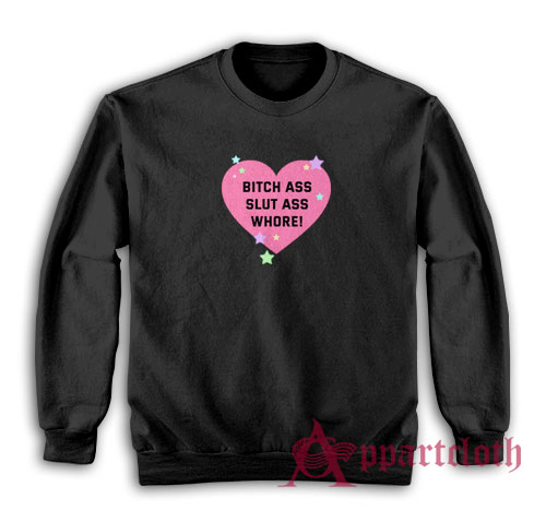 Bitch Ass Slut Ass Whore Sweatshirt