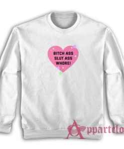 Bitch Ass Slut Ass Whore Sweatshirt