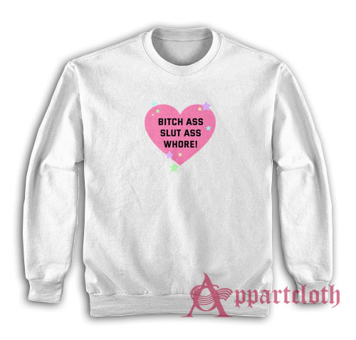 Bitch Ass Slut Ass Whore Sweatshirt