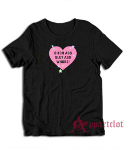 Bitch Ass Slut Ass Whore T-Shirt