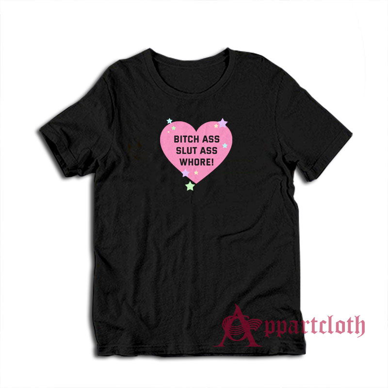 Bitch Ass Slut Ass Whore T-Shirt