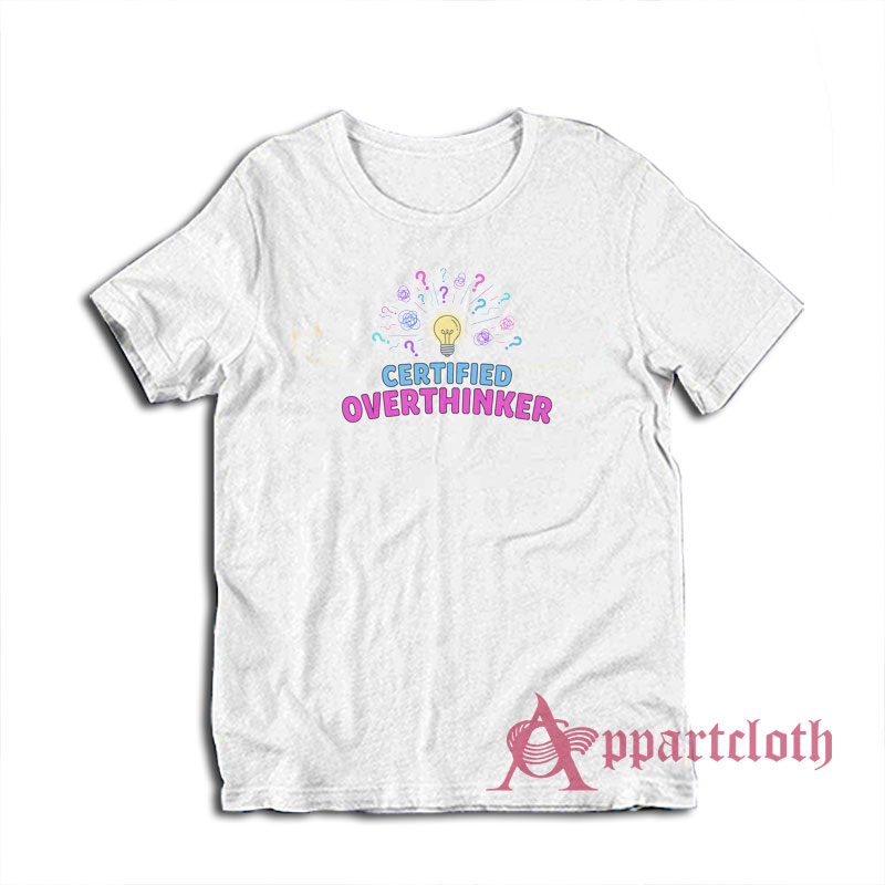 Certified Overthinker Funny T-Shirt