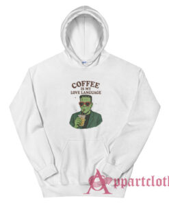 Frankenstein Coffee Is My Love Language Hoodie