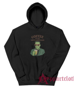 Frankenstein Coffee Is My Love Language Hoodie