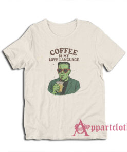 Frankenstein Coffee Is My Love Language T-Shirt