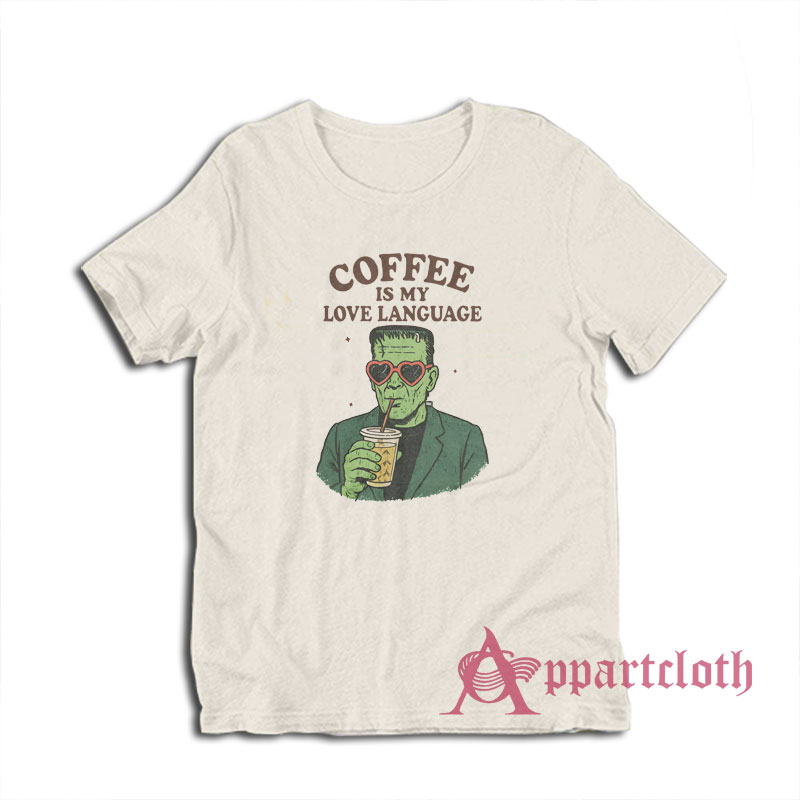 Frankenstein Coffee Is My Love Language T-Shirt