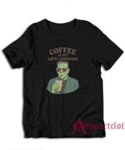 Frankenstein Coffee Is My Love Language T-Shirt