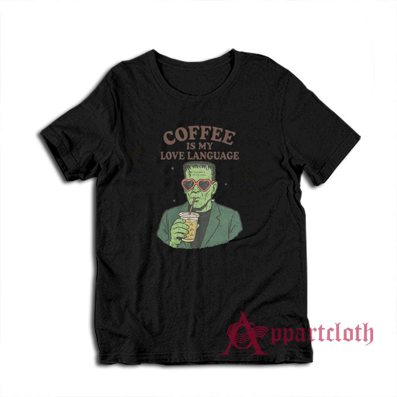 Frankenstein Coffee Is My Love Language T-Shirt