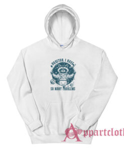 Houston I Have So Many Problems Hoodie