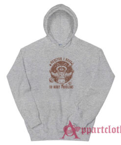 Houston I Have So Many Problems Hoodie