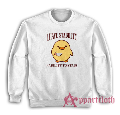 I Have Stability Ability To Stab Sweatshirt