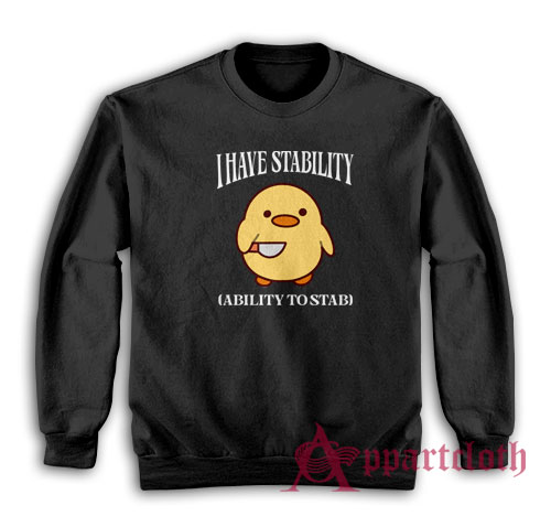 I Have Stability Ability To Stab Sweatshirt