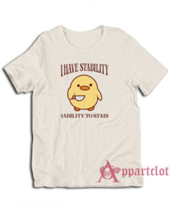 I Have Stability Ability To Stab T-Shirt