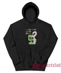 I Love Your Weird Brain Hoodie
