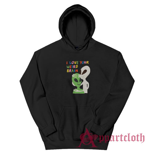 I Love Your Weird Brain Hoodie