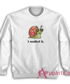 I Snailed It Funny Sweatshirt
