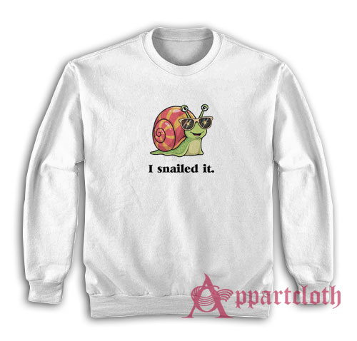 I Snailed It Funny Sweatshirt