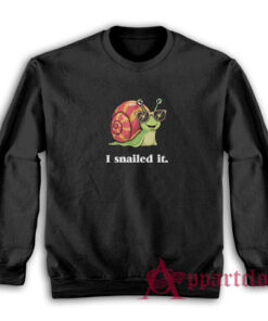 I Snailed It Funny Sweatshirt