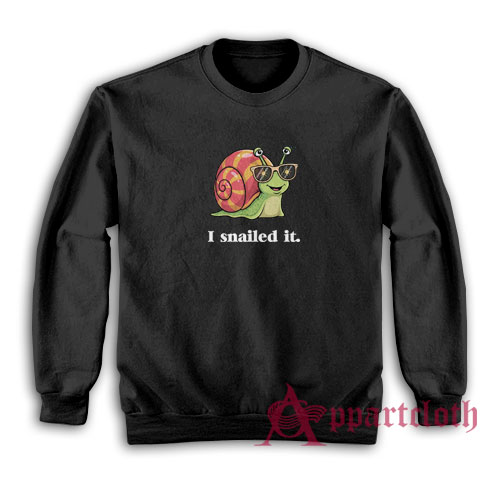 I Snailed It Funny Sweatshirt