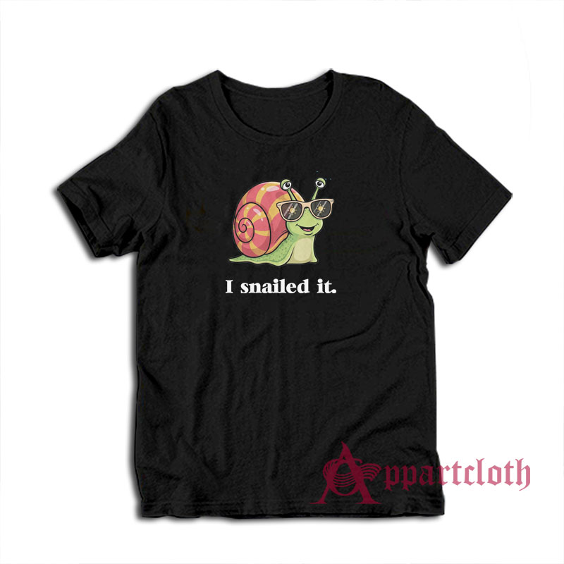 I Snailed It Funny T-Shirt