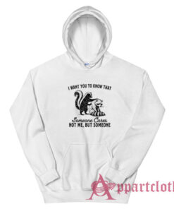 I Want You To Know That Someone Cares Not Me But Someone Hoodie