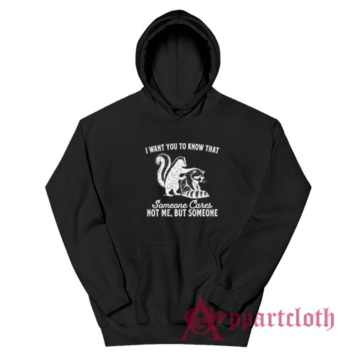 I Want You To Know That Someone Cares Not Me But Someone Hoodie