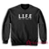 Life Living Isn't Fucking Easy Sweatshirt