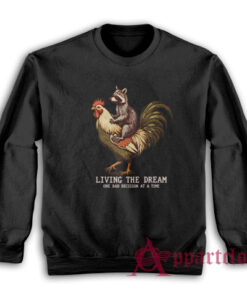 Living The Dream One Bad Decision At A Time Raccoon Sweatshirt