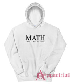 MATH Mental Abuse To Humans Hoodie