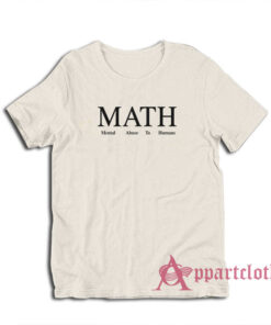 MATH Mental Abuse To Humans T-Shirt