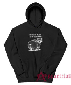 My Brain Is Lacking But My Ass Is Packing Hoodie