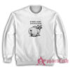 My Brain Is Lacking But My Ass Is Packing Sweatshirt