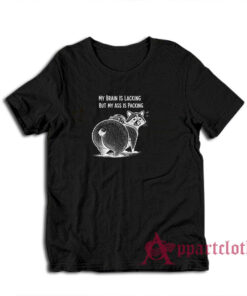 My Brain Is Lacking But My Ass Is Packing T-Shirt