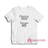 Pleasing You Pleases Me T-Shirt