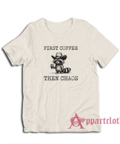 Raccoon First Coffee Then Chaos T-Shirt