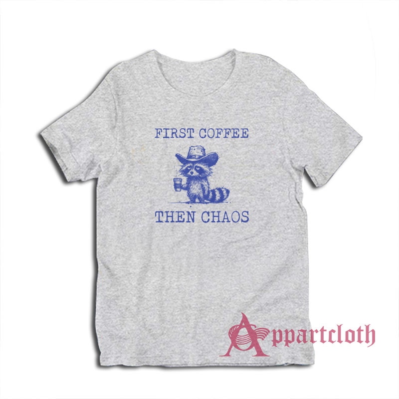 Raccoon First Coffee Then Chaos T-Shirt