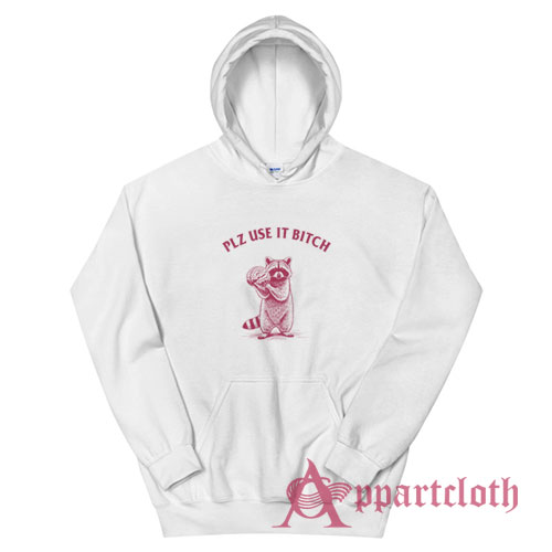 Raccoon Plz Use It Bitch Hoodie