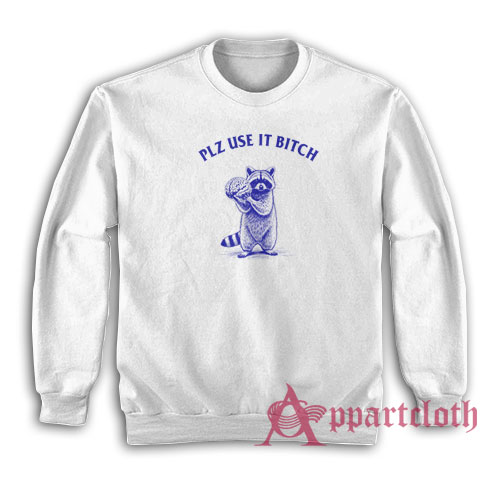 Raccoon Plz Use It Bitch Sweatshirt