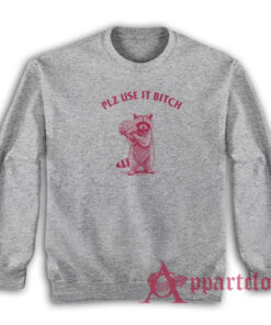 Raccoon Plz Use It Bitch Sweatshirt