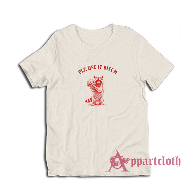 Raccoon Plz Use It Bitch T-Shirt
