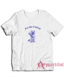 Raccoon Plz Use It Bitch T-Shirt