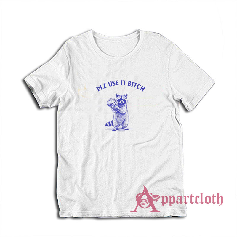 Raccoon Plz Use It Bitch T-Shirt