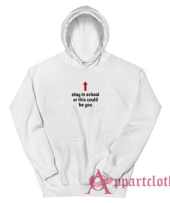Stay In School Or This Could Be You Hoodie
